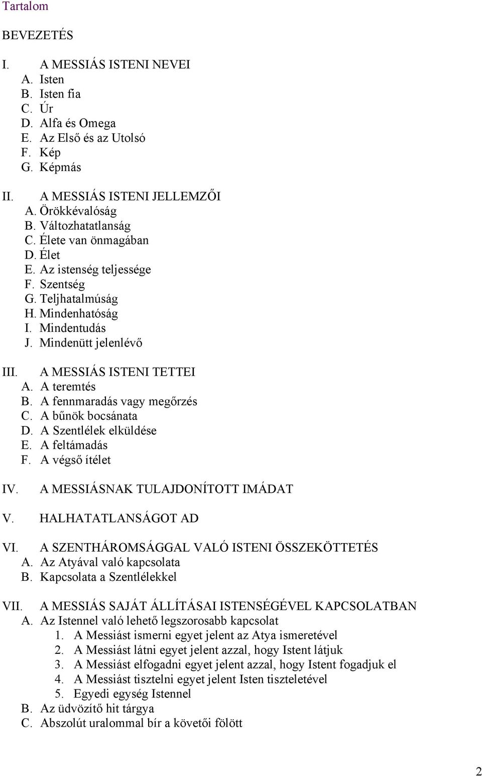 A teremtés B. A fennmaradás vagy megőrzés C. A bűnök bocsánata D. A Szentlélek elküldése E. A feltámadás F. A végső ítélet IV. A MESSIÁSNAK TULAJDONÍTOTT IMÁDAT V. HALHATATLANSÁGOT AD VI.