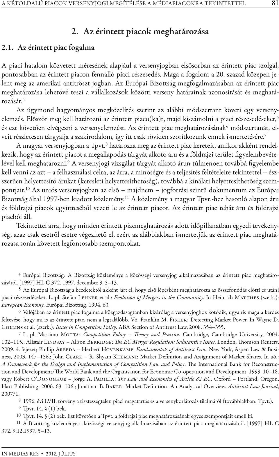 Maga a fogalom a 20. század közepén jelent meg az amerikai antitröszt jogban.