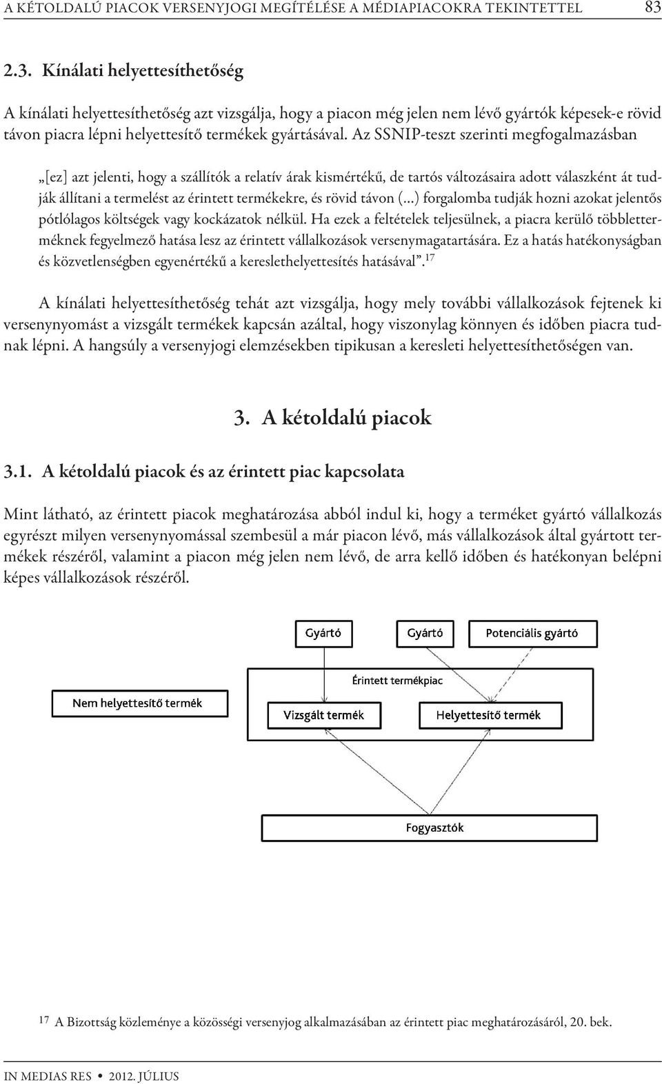 Az SSNIP-teszt szerinti megfogalmazásban [ez] azt jelenti, hogy a szállítók a relatív árak kismértékű, de tartós változásaira adott válaszként át tudják állítani a termelést az érintett termékekre,