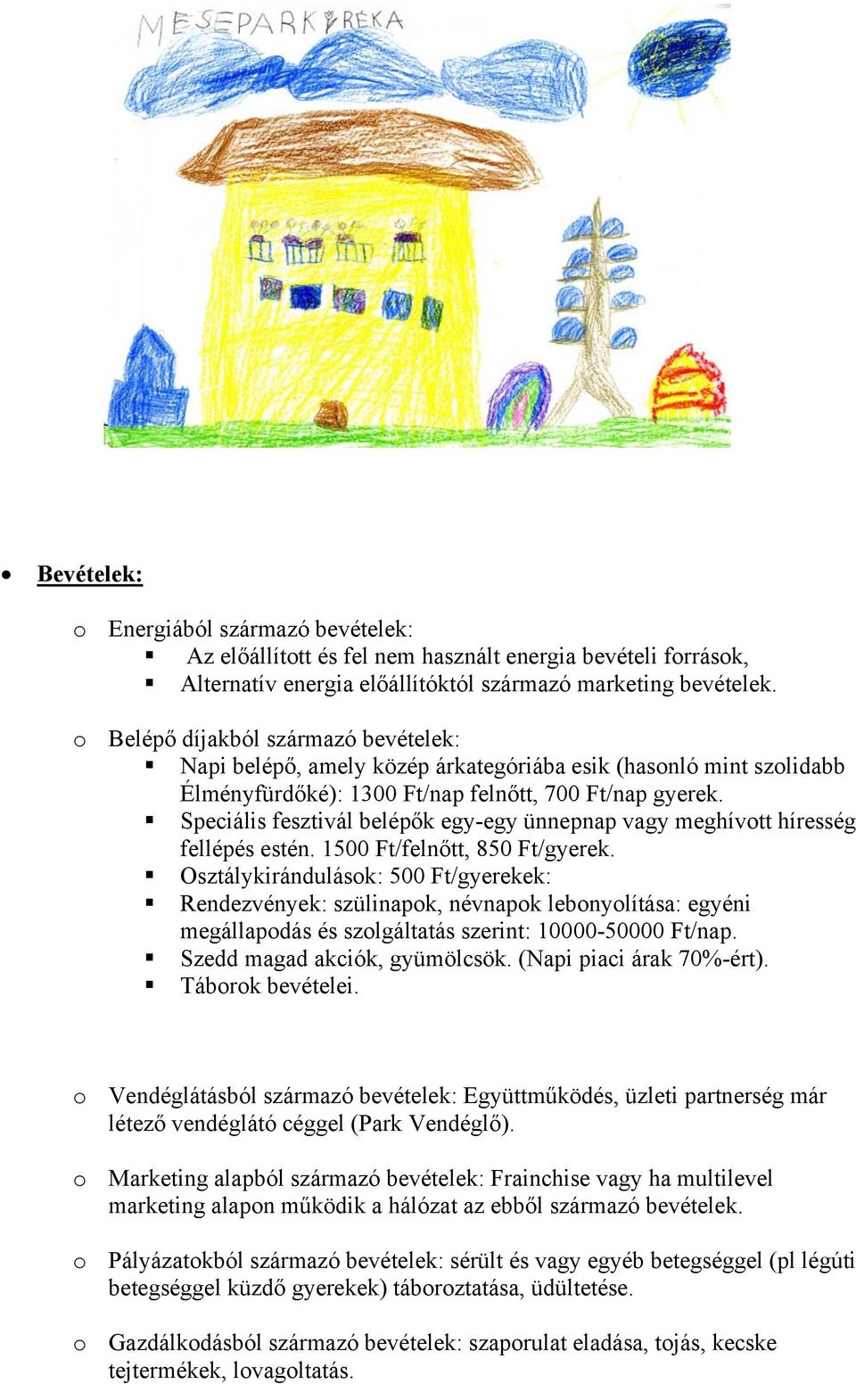 Speciális fesztivál belépők egy-egy ünnepnap vagy meghívott híresség fellépés estén. 1500 Ft/felnőtt, 850 Ft/gyerek.