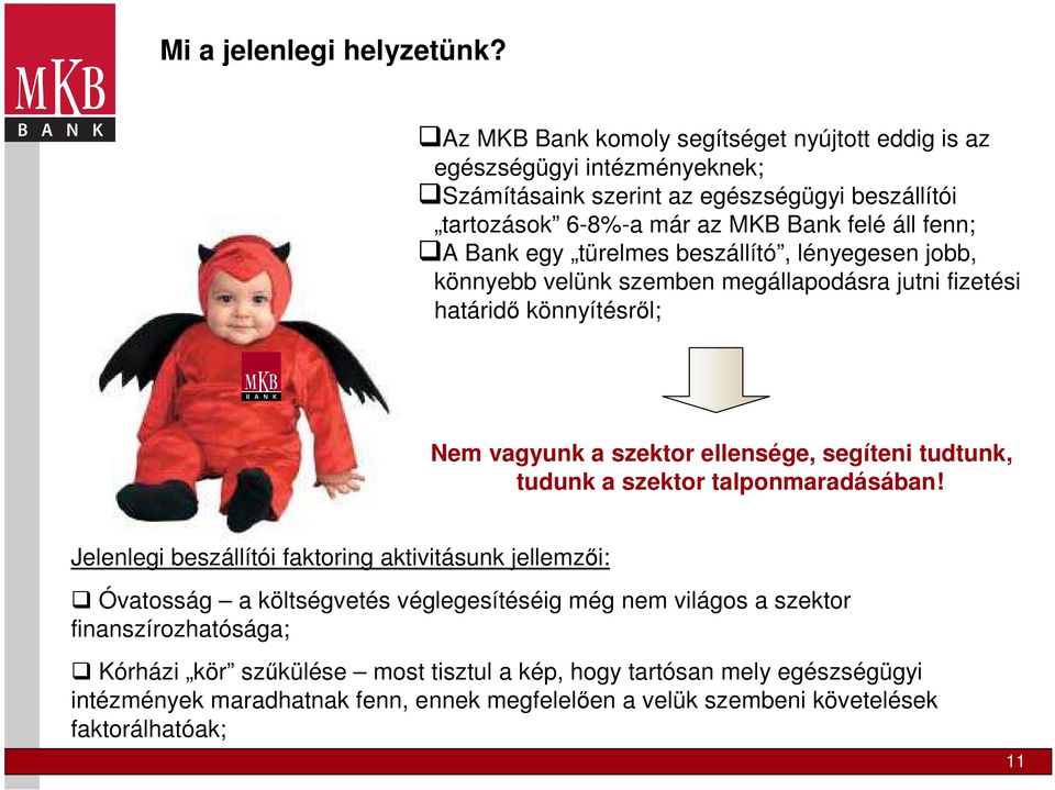 Bank egy türelmes beszállító, lényegesen jobb, könnyebb velünk szemben megállapodásra jutni fizetési határidő könnyítésről; Nem vagyunk a szektor ellensége, segíteni tudtunk, tudunk