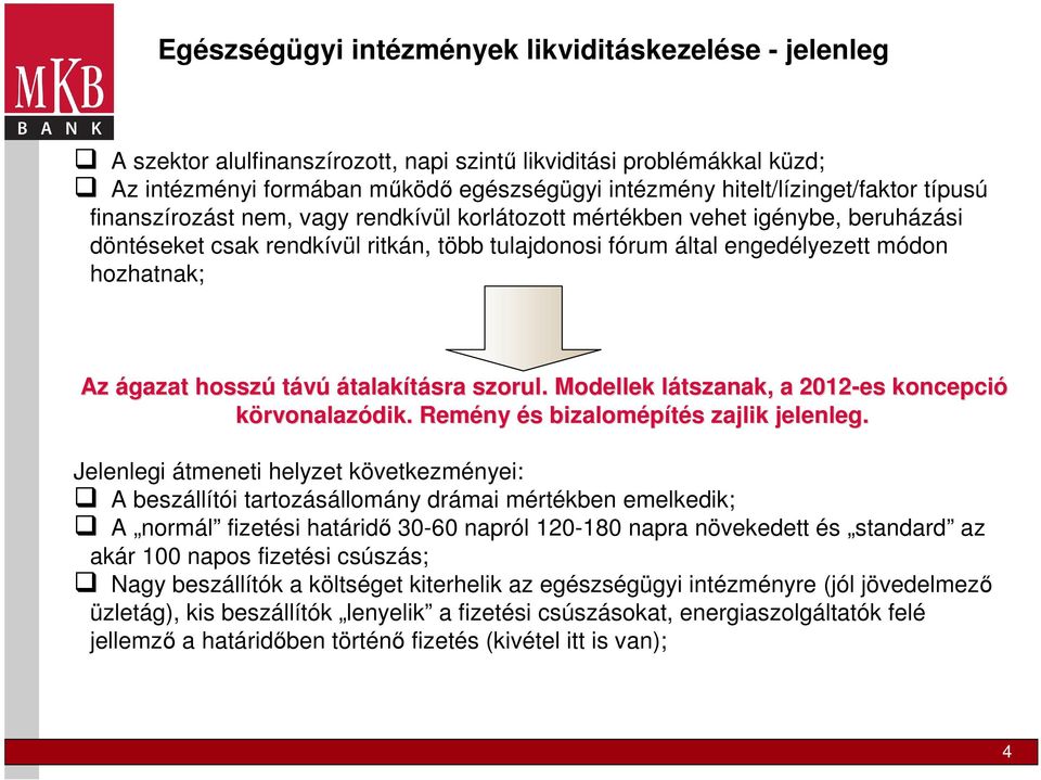 hozhatnak; Az ágazat hosszú távú átalakításra szorul. Modellek látszanak, a 2012-es koncepció körvonalazódik. Remény és bizalomépítés zajlik jelenleg.