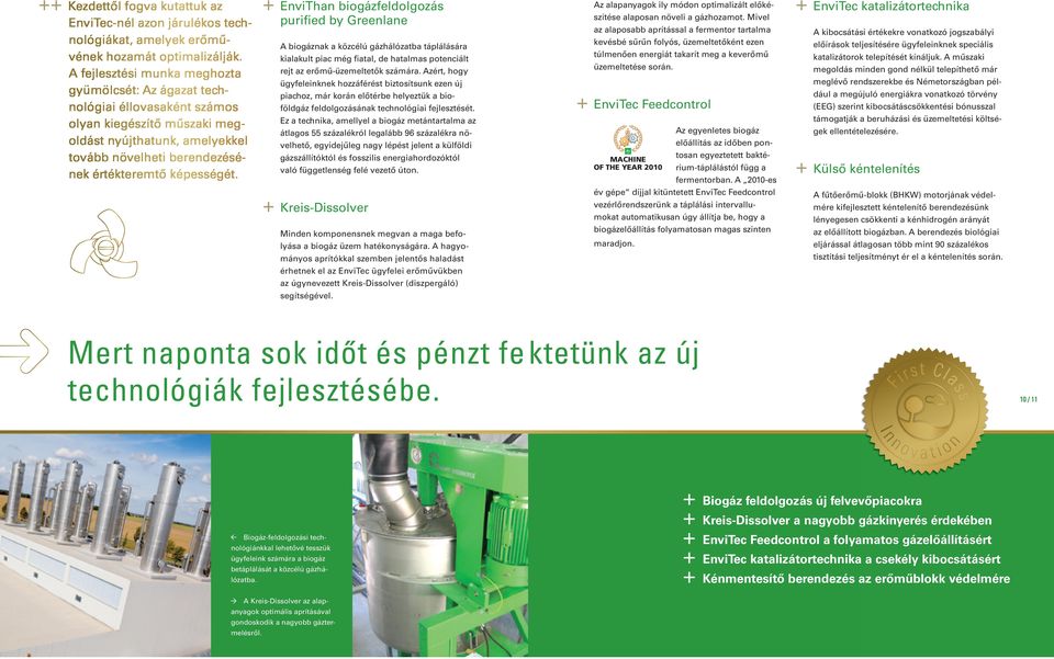 + EnviThan biogázfeldolgozás purified by Greenlane A biogáznak a közcélú gázhálózatba táplálására kialakult piac még fiatal, de hatalmas potenciált rejt az erőmű-üzemeltetők számára.