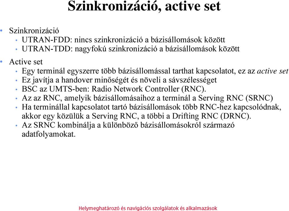 UMTS-ben: Radio Network Controller (RNC).