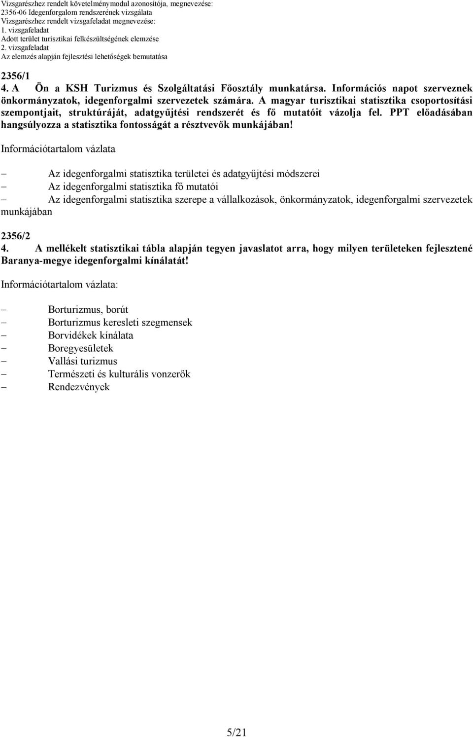 A magyar turisztikai statisztika csoportosítási szempontjait, struktúráját, adatgyűjtési rendszerét és fő mutatóit vázolja fel.