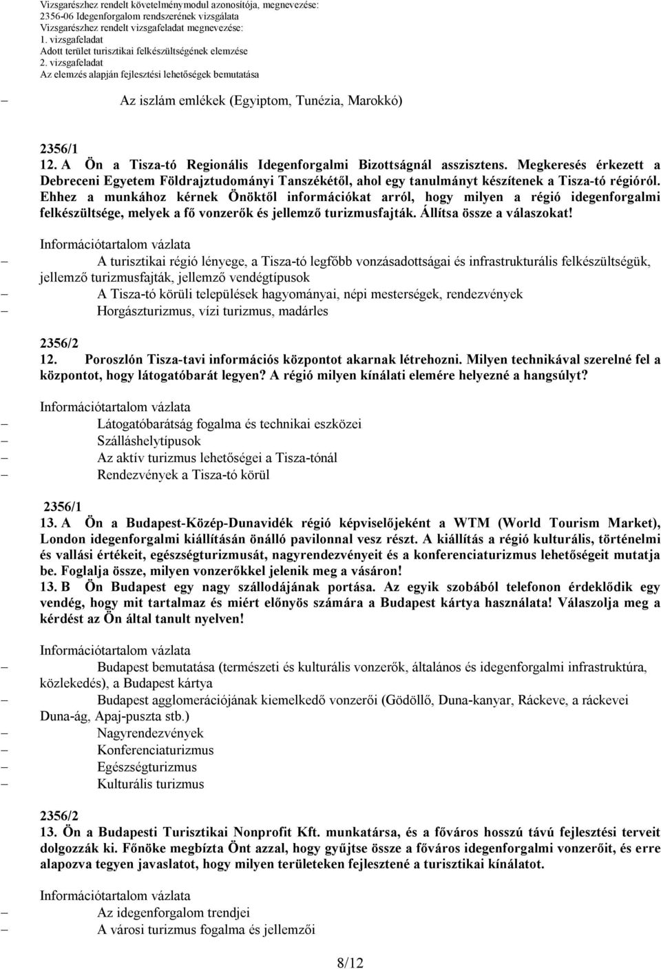 Megkeresés érkezett a Debreceni Egyetem Földrajztudományi Tanszékétől, ahol egy tanulmányt készítenek a Tisza-tó régióról.