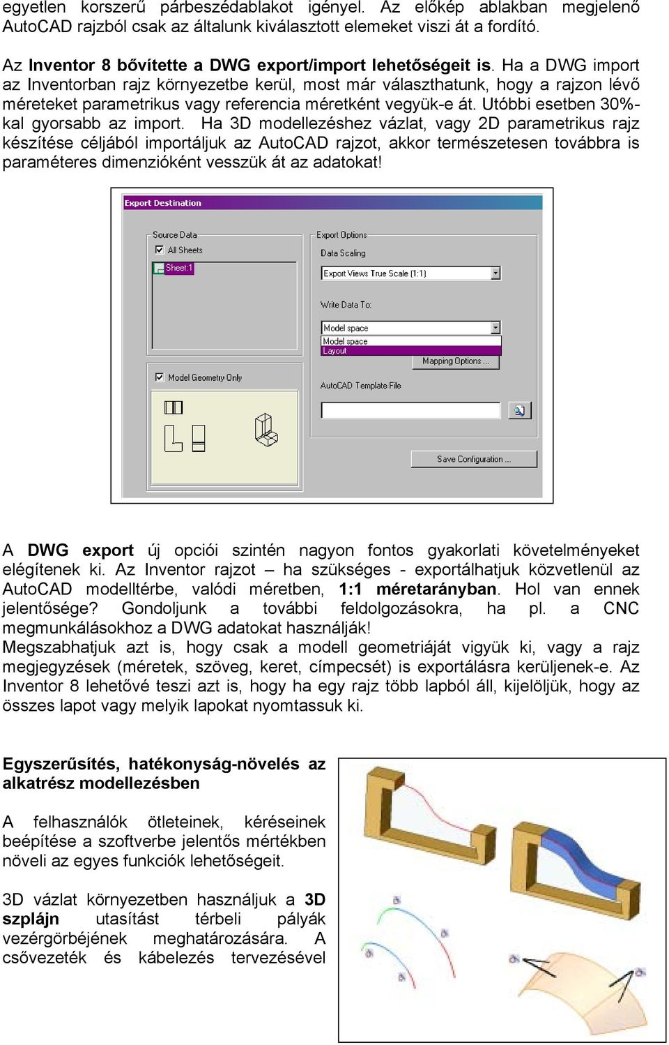 Ha a DWG import az Inventorban rajz környezetbe kerül, most már választhatunk, hogy a rajzon lévő méreteket parametrikus vagy referencia méretként vegyük-e át.