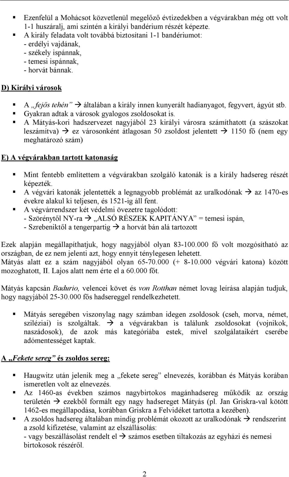 D) Királyi városok A fejős tehén általában a király innen kunyerált hadianyagot, fegyvert, ágyút stb. Gyakran adtak a városok gyalogos zsoldosokat is.