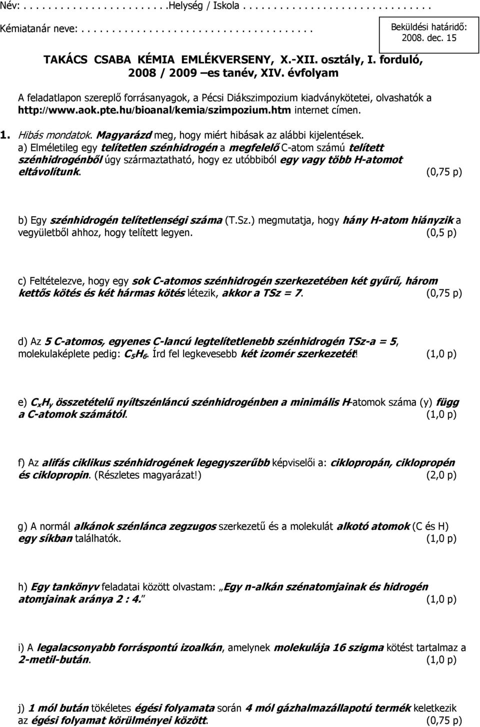 hu/bioanal/kemia/szimpozium.htm internet címen. 1. Hibás mondatok. Magyarázd meg, hogy miért hibásak az alábbi kijelentések.