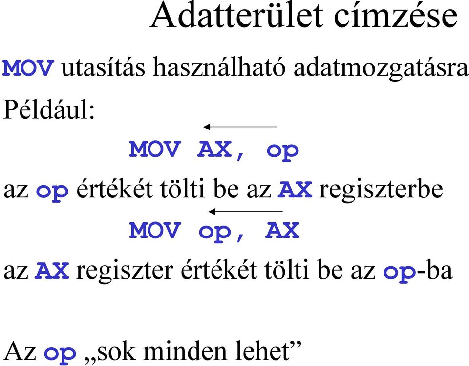 tölti be az AX regiszterbe MOV op, AX az AX