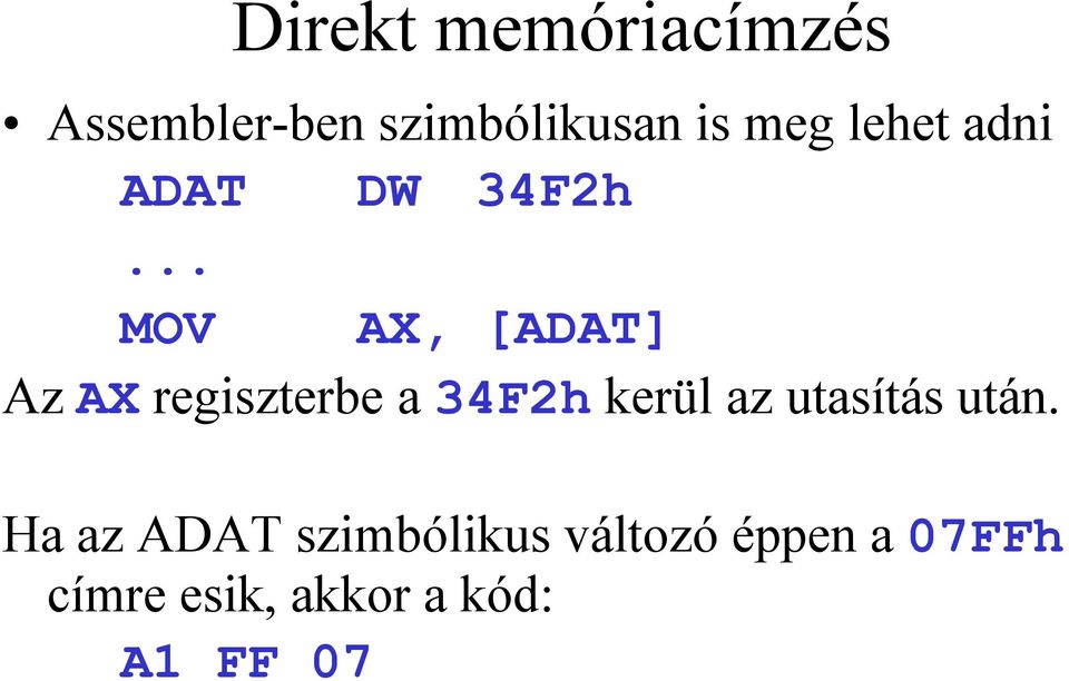 .. MOV AX, [ADAT] Az AX regiszterbe a 34F2h kerül az