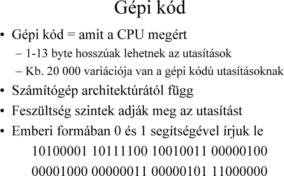 függ Feszültség szintek adják meg az utasítást Emberi formában 0 és 1