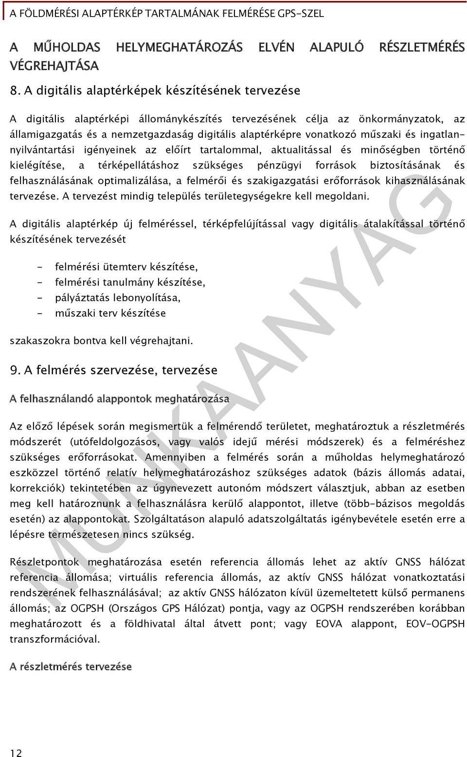 műszaki és ingatlannyilvántartási igényeinek az előírt tartalommal, aktualitással és minőségben történő kielégítése, a térképellátáshoz szükséges pénzügyi források biztosításának és felhasználásának