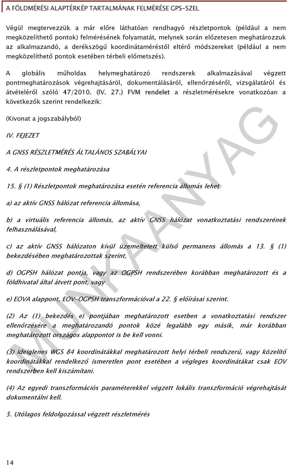 A globális műholdas helymeghatározó rendszerek alkalmazásával végzett pontmeghatározások végrehajtásáról, dokumentálásáról, ellenőrzéséről, vizsgálatáról és átvételéről szóló 47/2010. (IV. 27.