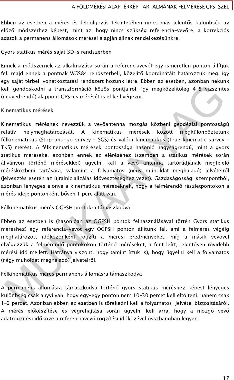 Gyors statikus mérés saját 3D-s rendszerben Ennek a módszernek az alkalmazása során a referenciavevőt egy ismeretlen ponton állítjuk fel, majd ennek a pontnak WGS84 rendszerbeli, közelítő