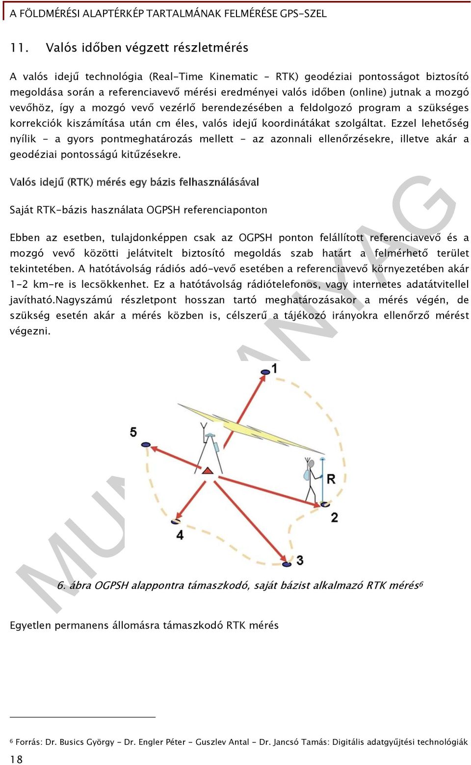 Ezzel lehetőség nyílik - a gyors pontmeghatározás mellett - az azonnali ellenőrzésekre, illetve akár a geodéziai pontosságú kitűzésekre.