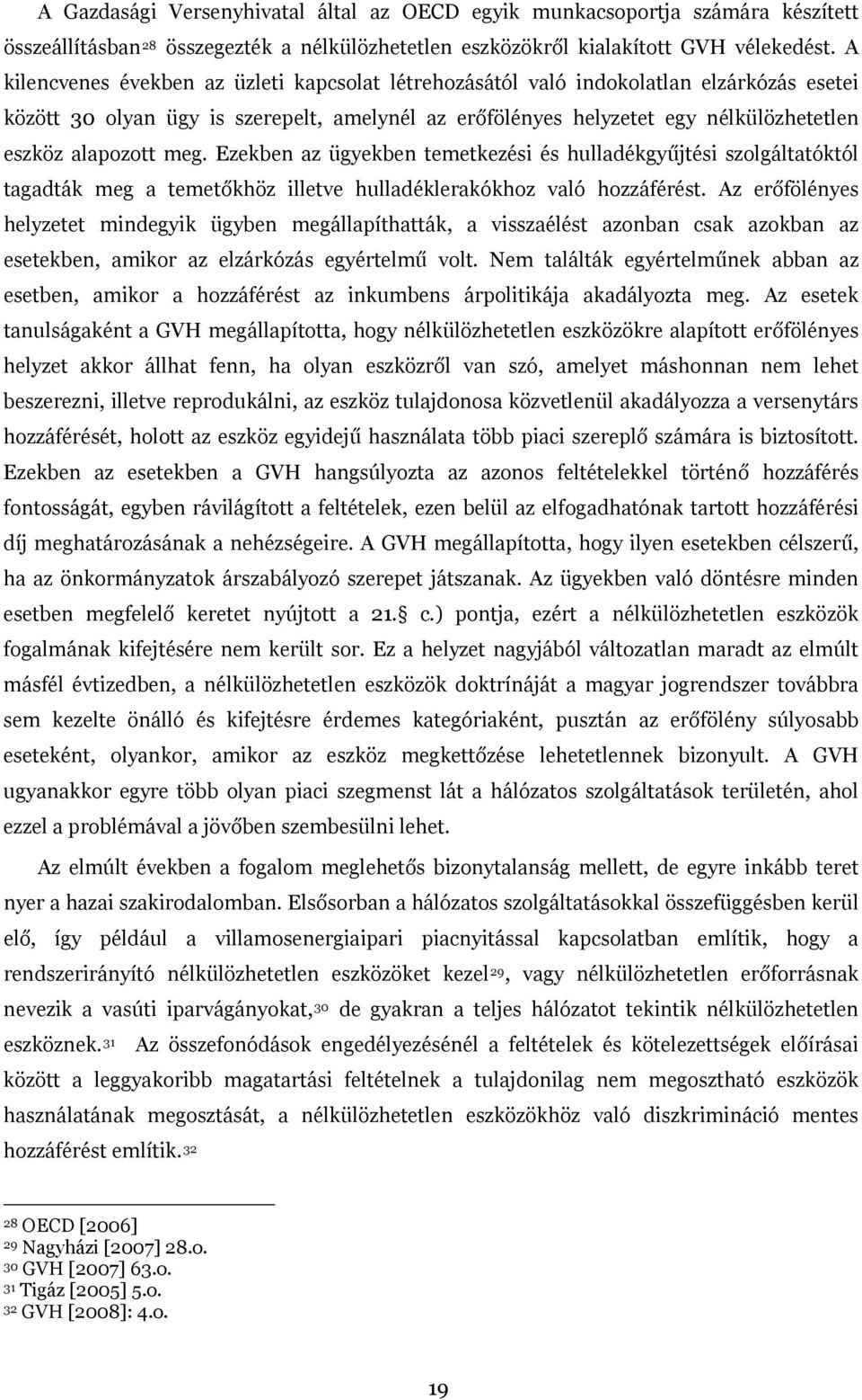 meg. Ezekben az ügyekben temetkezési és hulladékgyűjtési szolgáltatóktól tagadták meg a temetőkhöz illetve hulladéklerakókhoz való hozzáférést.