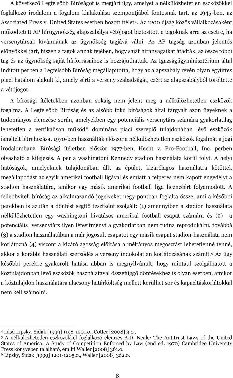 Az 1200 újság közös vállalkozásaként működtetett AP hírügynökség alapszabálya vétójogot biztosított a tagoknak arra az esetre, ha versenytársak kívánnának az ügynökség tagjává válni.