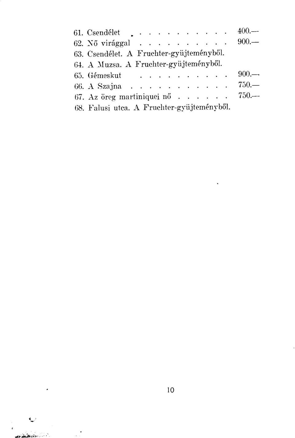 66. A Szajna 750. 67. Az öreg martiniquei nő 750. 68.