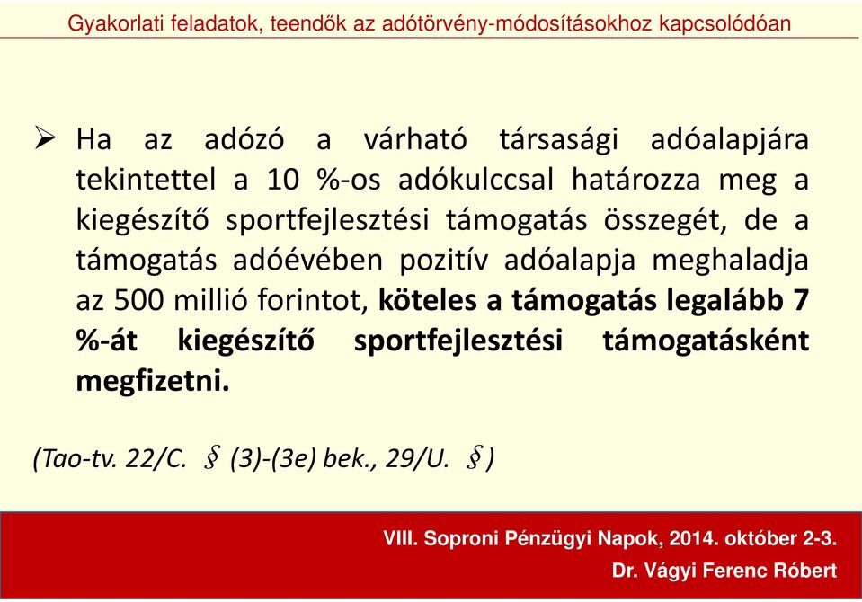 adóévében pozitív adóalapja meghaladja az 500 millió forintot, köteles a támogatás