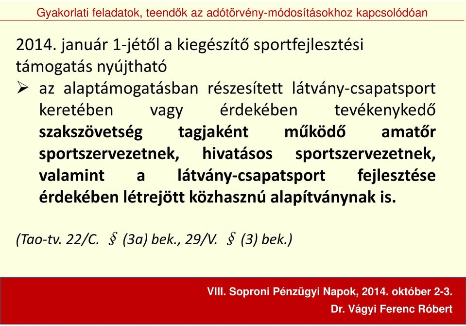 működő amatőr sportszervezetnek, hivatásos sportszervezetnek, valamint a látvány-csapatsport