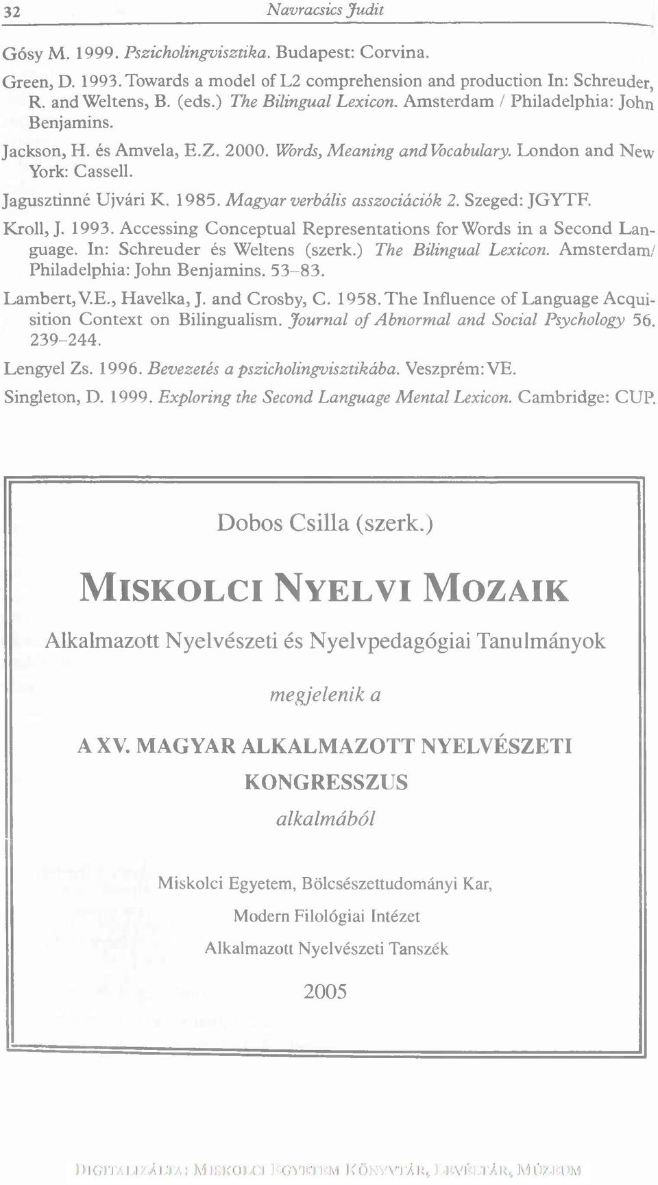 Magyar verbális asszociációk 2. Szeged: JG Y T F. K roll, J. 1993. Accessing C onceptual R epresentations for Words in a Second L anguage. In: S chreuder és W eltens (szerk.) The Bilingual Lexicon.