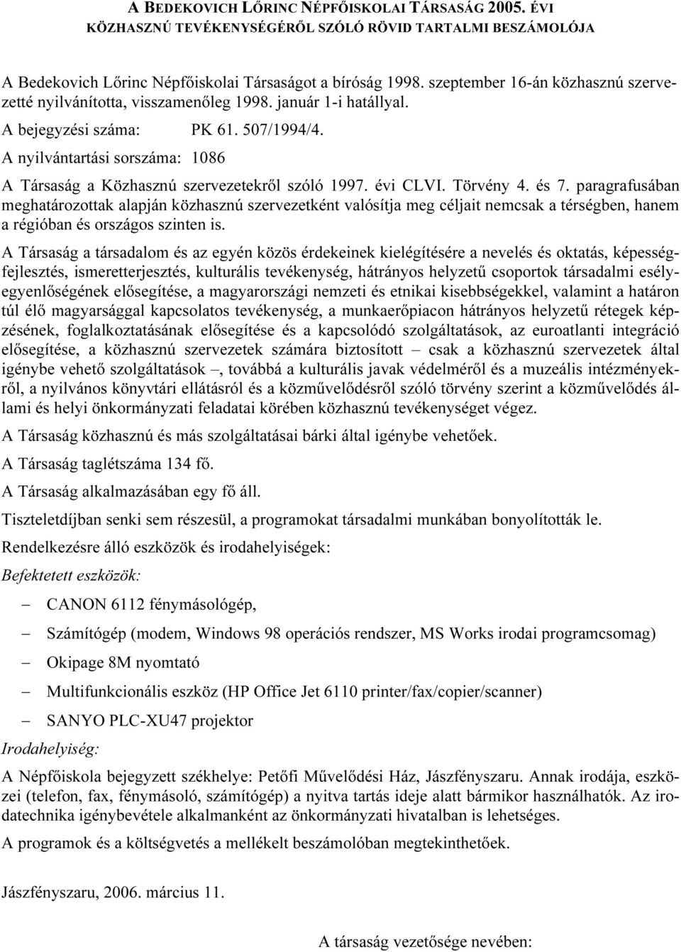 A nyilvántartási sorszáma: 1086 A Társaság a Közhasznú szervezetekrıl szóló 1997. évi CLVI. Törvény 4. és 7.