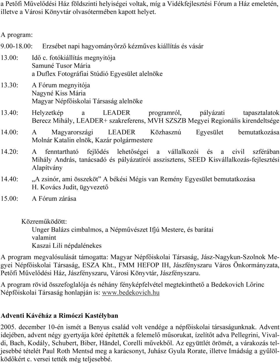 30: A Fórum megnyitója Nagyné Kiss Mária Magyar Népfıiskolai Társaság alelnöke 13.