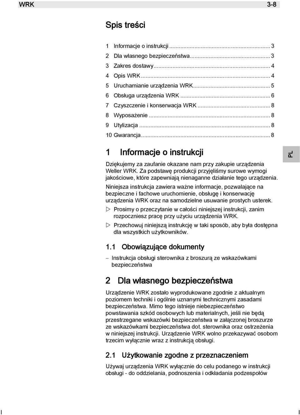 Za podstawę produkcji przyjęliśmy surowe wymogi jakościowe, które zapewniają nienaganne działanie tego urządzenia.