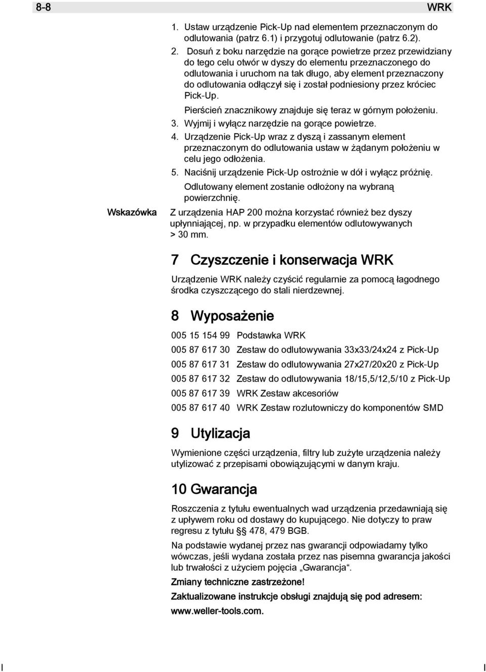 odłączył się i został podniesiony przez króciec Pick-Up. Pierścień znacznikowy znajduje się teraz w górnym położeniu. 3. Wyjmij i wyłącz narzędzie na gorące powietrze. 4.