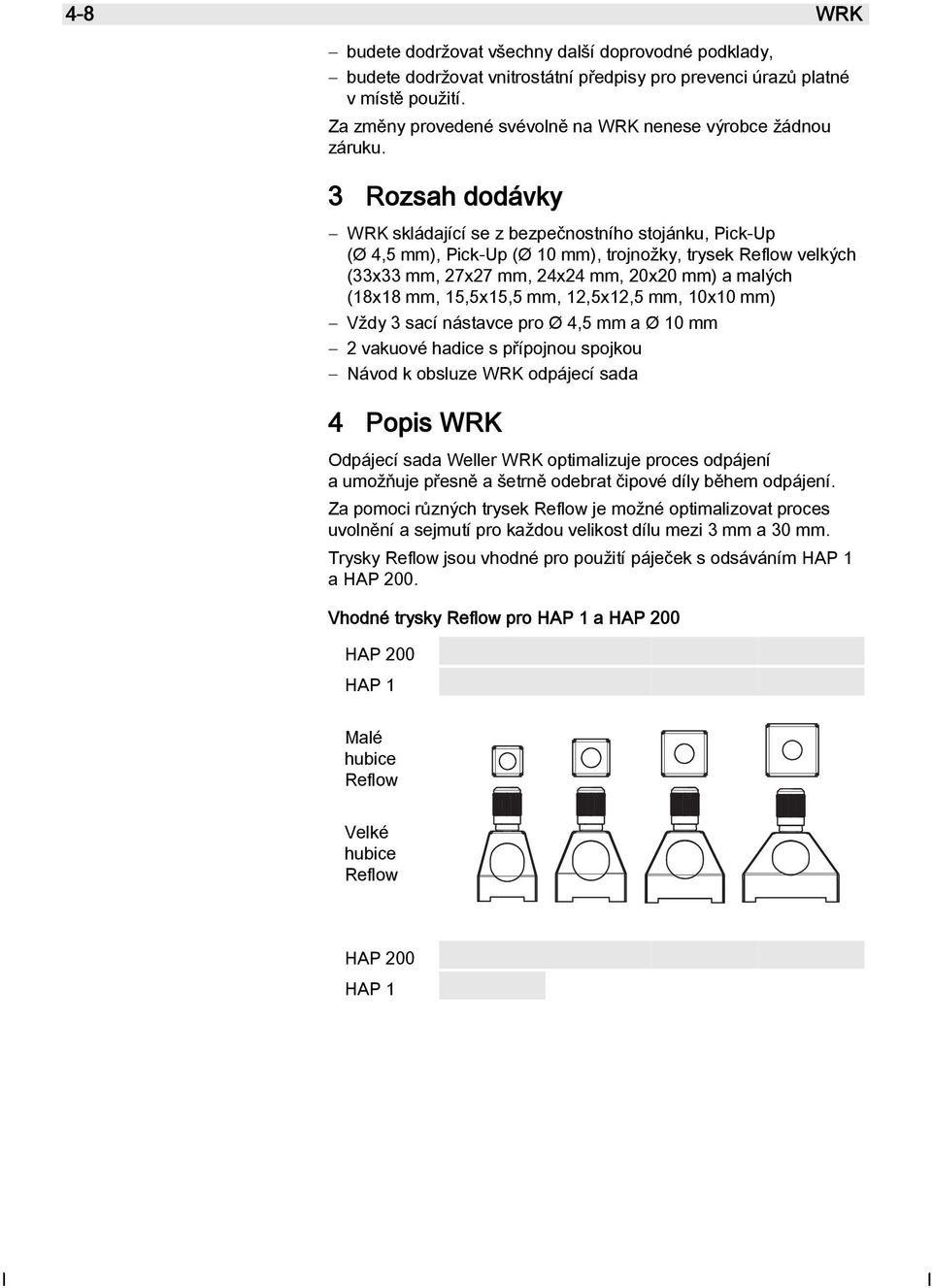 3 Rozsah dodávky WRK skládající se z bezpečnostního stojánku, Pick-Up (Ø 4,5 mm), Pick-Up (Ø 10 mm), trojnožky, trysek Reflow velkých (33x33 mm, 27x27 mm, 24x24 mm, 20x20 mm) a malých (18x18 mm,