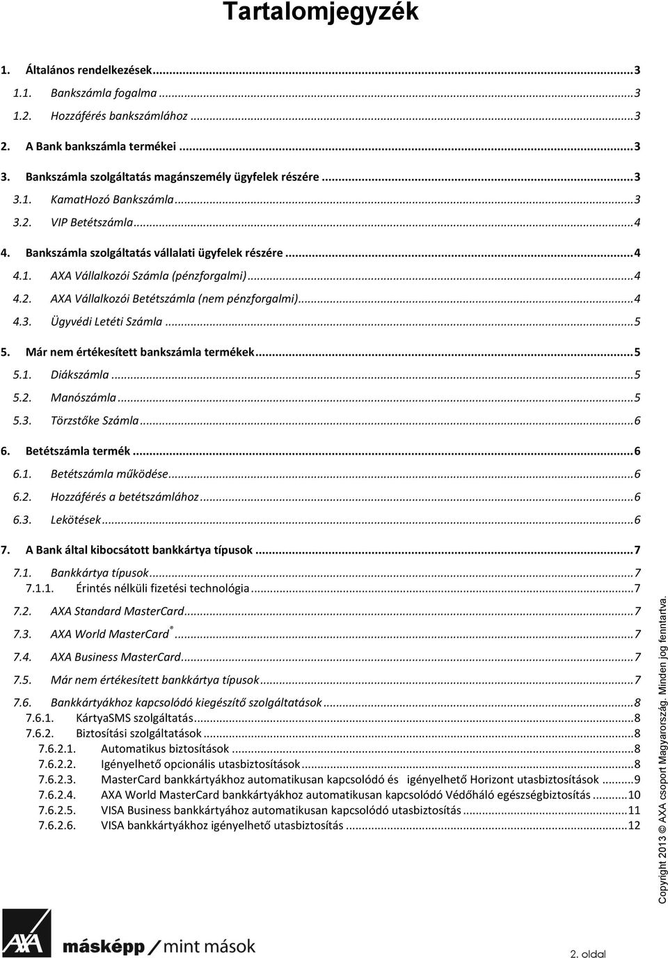 .. 4 4.2. AXA Vállalkozói Betétszámla (nem pénzforgalmi)... 4 4.3. Ügyvédi Letéti Számla... 5 5. Már nem értékesített bankszámla termékek... 5 5.1. Diákszámla... 5 5.2. Manószámla... 5 5.3. Törzstőke Számla.