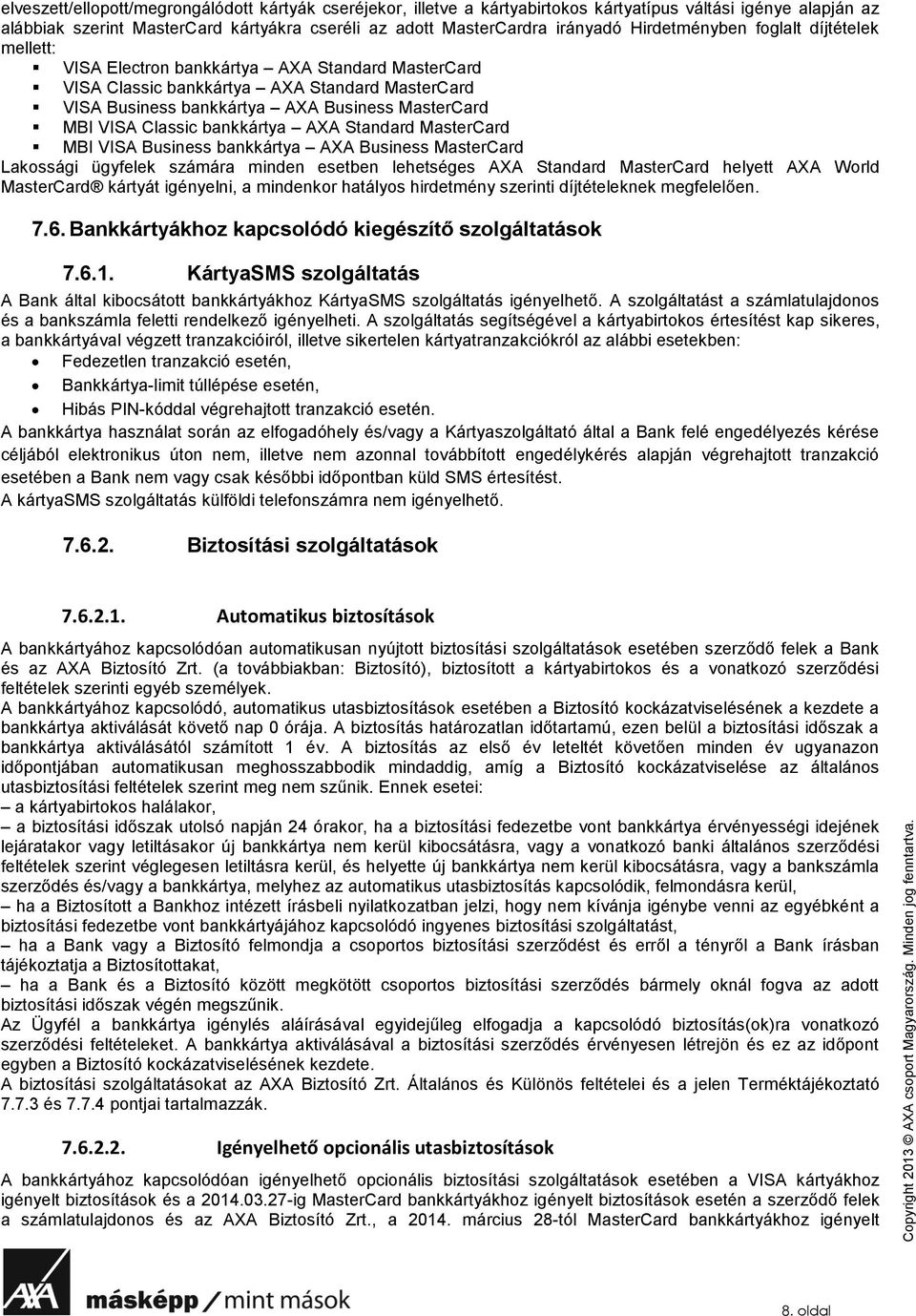 Classic bankkártya AXA Standard MasterCard MBI VISA Business bankkártya AXA Business MasterCard Lakossági ügyfelek számára minden esetben lehetséges AXA Standard MasterCard helyett AXA World