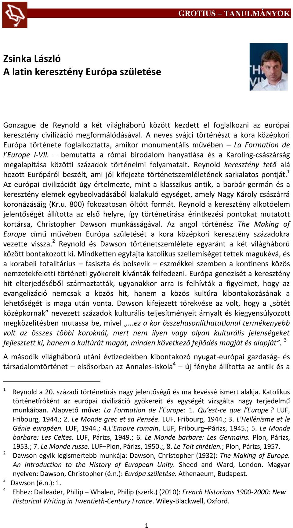 bemutatta a római birodalom hanyatlása és a Karoling-császárság megalapítása közötti századok történelmi folyamatait.