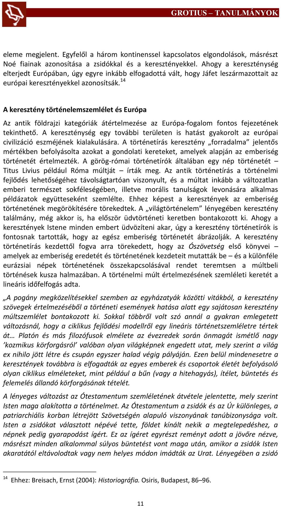 14 A keresztény történelemszemlélet és Európa Az antik földrajzi kategóriák átértelmezése az Európa-fogalom fontos fejezetének tekinthető.