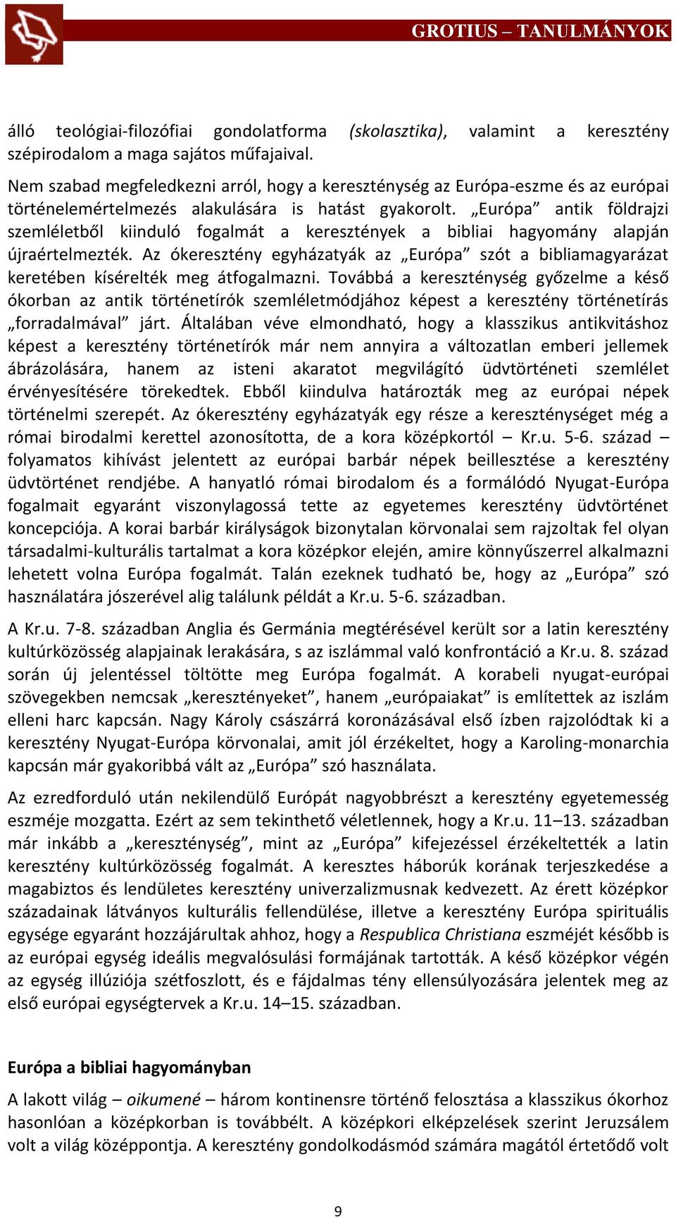 Európa antik földrajzi szemléletből kiinduló fogalmát a keresztények a bibliai hagyomány alapján újraértelmezték.