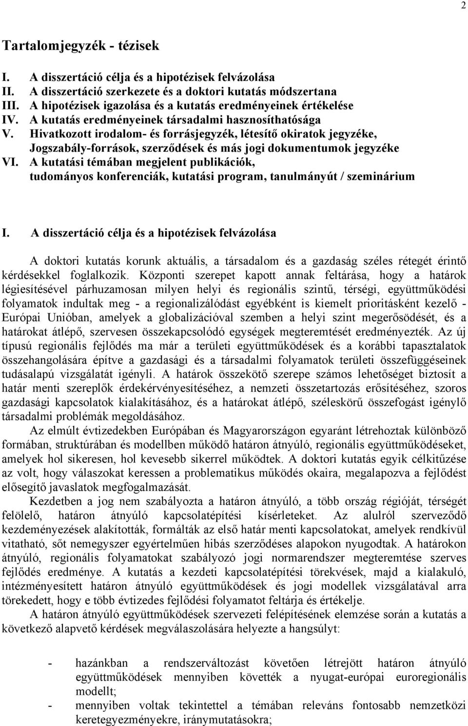 Hivatkozott irodalom- és forrásjegyzék, létesítő okiratok jegyzéke, Jogszabály-források, szerződések és más jogi dokumentumok jegyzéke VI.