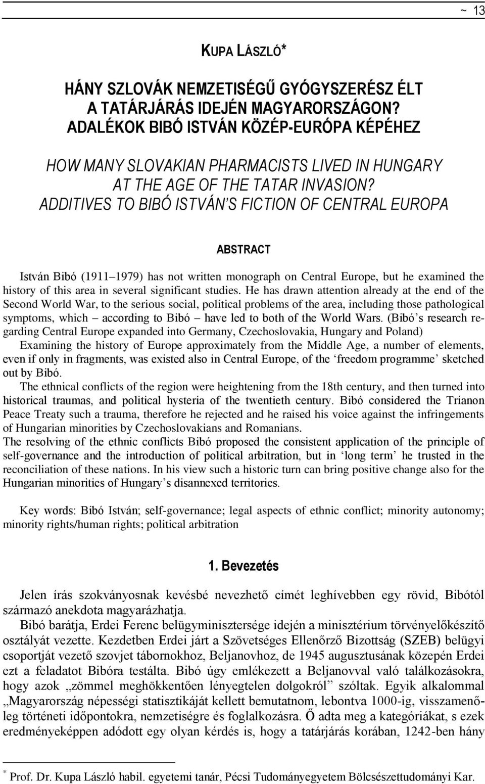 ADDITIVES TO BIBÓ ISTVÁN S FICTION OF CENTRAL EUROPA ABSTRACT István Bibó (1911 1979) has not written monograph on Central Europe, but he examined the history of this area in several significant