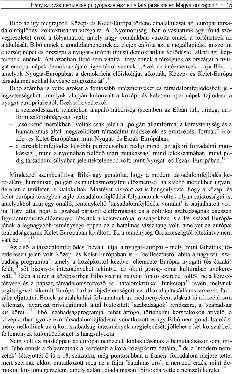A Nyomorúság -ban olvashatunk egy rövid szövegrészletet erről a folyamatról, amely nagy vonalakban vázolta ennek a történetnek az alakulását.