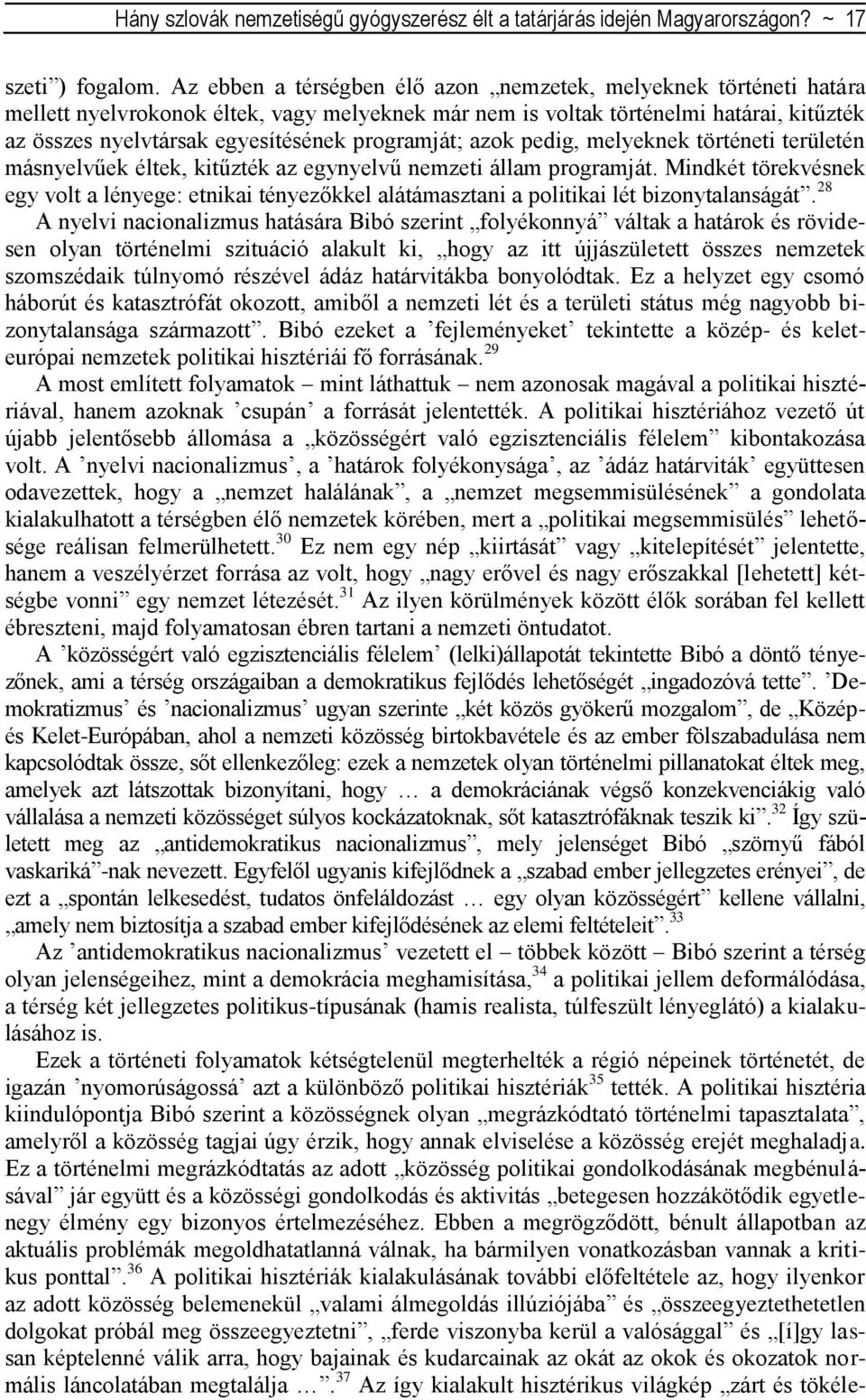 programját; azok pedig, melyeknek történeti területén másnyelvűek éltek, kitűzték az egynyelvű nemzeti állam programját.