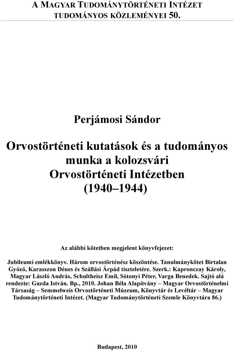 emlékkönyv. Három orvostörténész köszöntése. Tanulmánykötet Birtalan Győző, Karasszon Dénes és Szállási Árpád tiszteletére. Szerk.