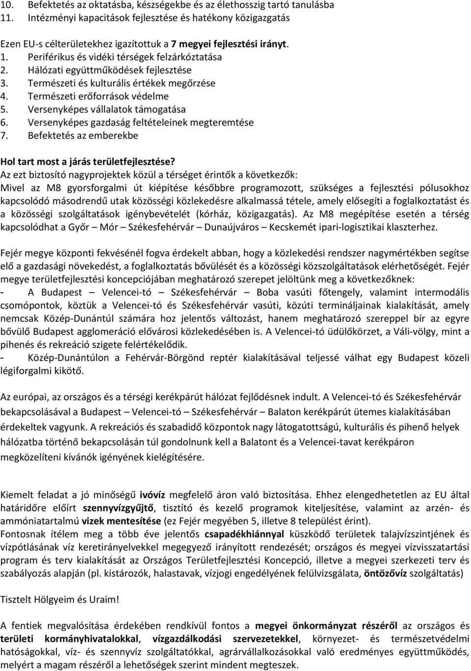 Hálózati együttműködések fejlesztése 3. Természeti és kulturális értékek megőrzése 4. Természeti erőforrások védelme 5. Versenyképes vállalatok támogatása 6.