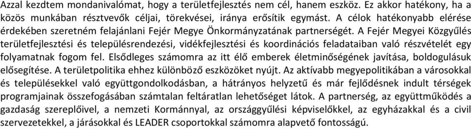 A Fejér Megyei Közgyűlés területfejlesztési és településrendezési, vidékfejlesztési és koordinációs feladataiban való részvételét egy folyamatnak fogom fel.