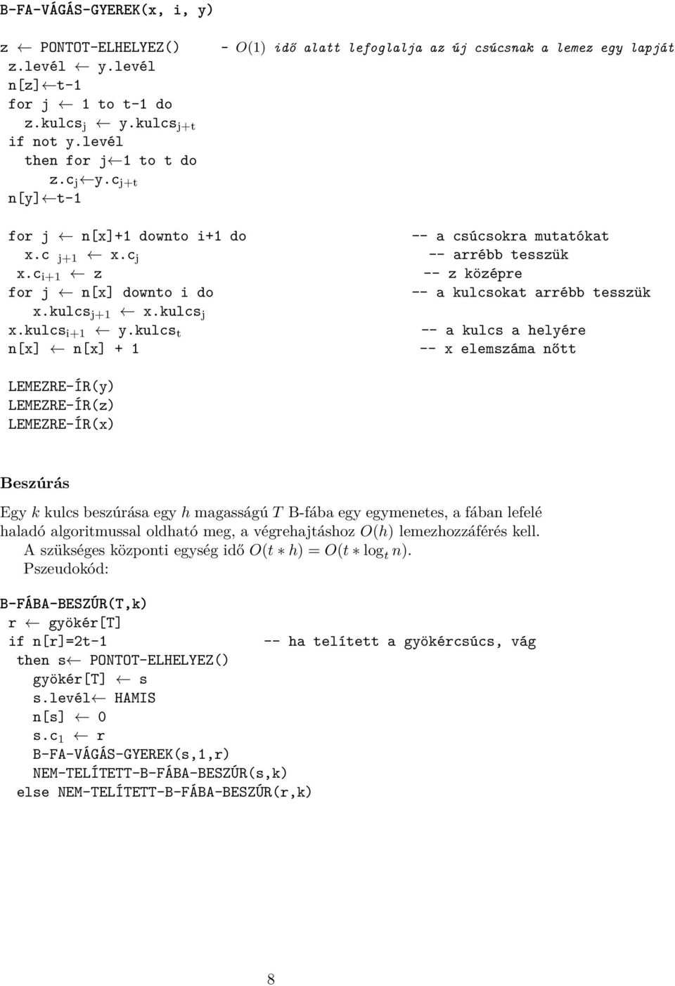 c i+1 z -- z középre for j n[x] downto i do -- a kulcsokat arrébb tesszük x.kulcs j+1 x.kulcs j x.kulcs i+1 y.