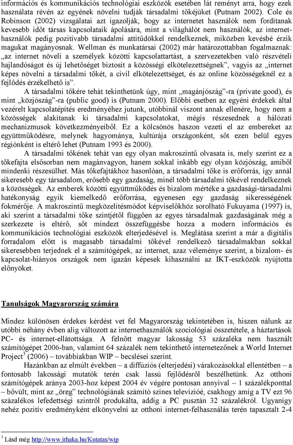 pozitívabb társadalmi attitűdökkel rendelkeznek, miközben kevésbé érzik magukat magányosnak.