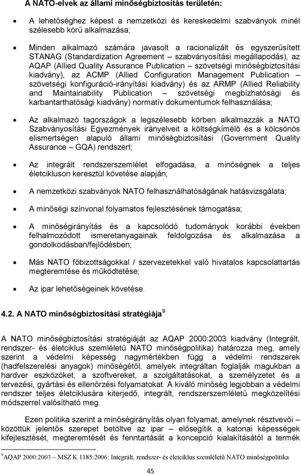 Management Publication szövetségi konfiguráció-irányítási kiadvány) és az ARMP (Allied Reliability and Maintainability Publication szövetségi megbízhatósági és karbantarthatósági kiadvány) normatív