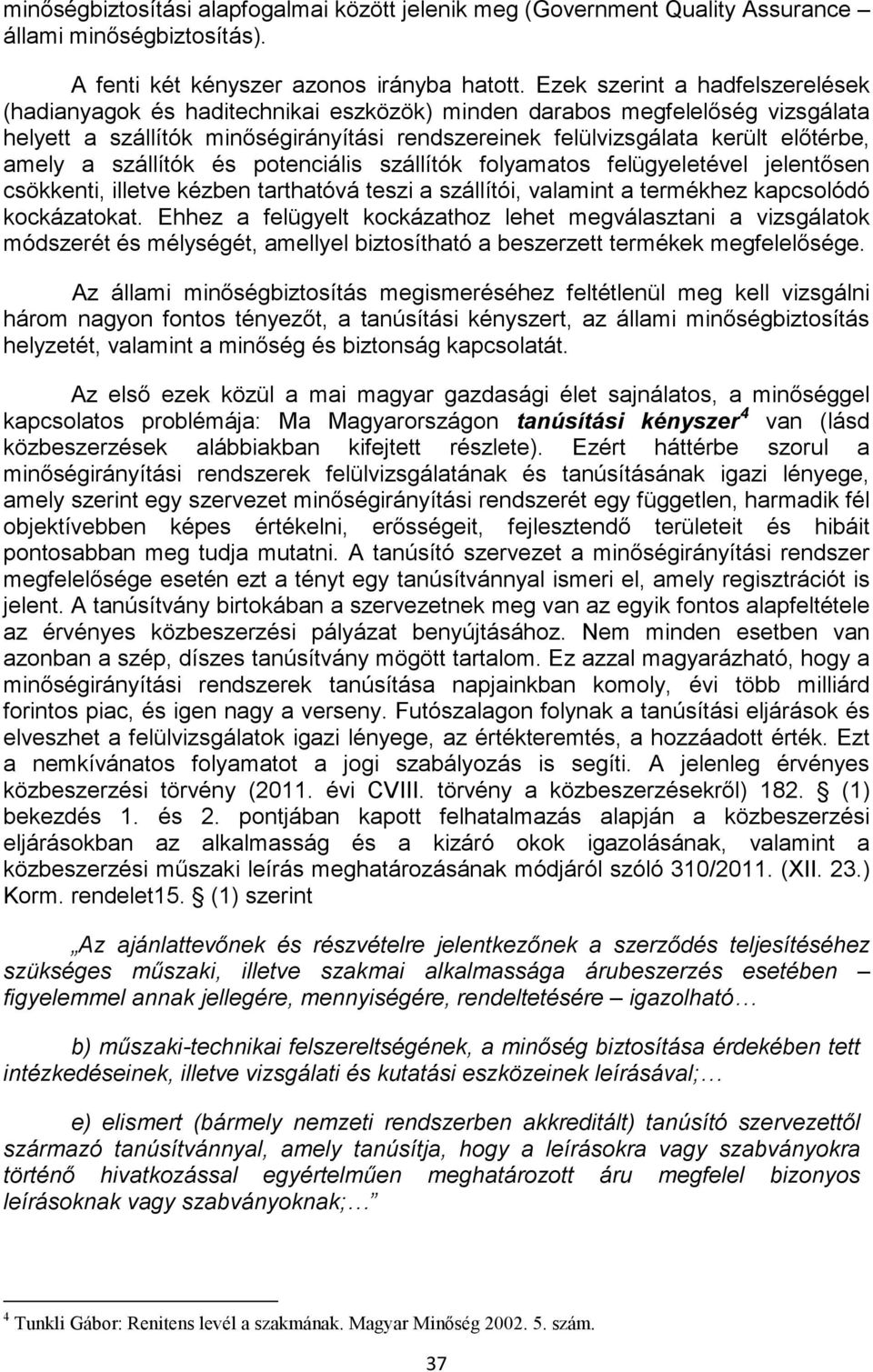 amely a szállítók és potenciális szállítók folyamatos felügyeletével jelentősen csökkenti, illetve kézben tarthatóvá teszi a szállítói, valamint a termékhez kapcsolódó kockázatokat.