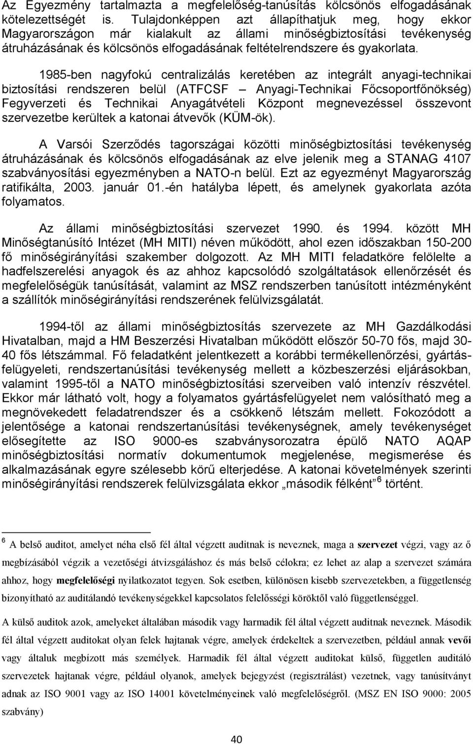 1985-ben nagyfokú centralizálás keretében az integrált anyagi-technikai biztosítási rendszeren belül (ATFCSF Anyagi-Technikai Főcsoportfőnökség) Fegyverzeti és Technikai Anyagátvételi Központ