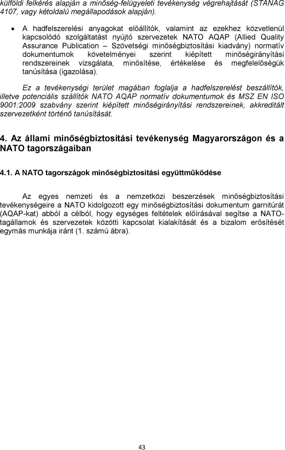 kiadvány) normatív dokumentumok követelményei szerint kiépített minőségirányítási rendszereinek vizsgálata, minősítése, értékelése és megfelelőségük tanúsítása (igazolása).