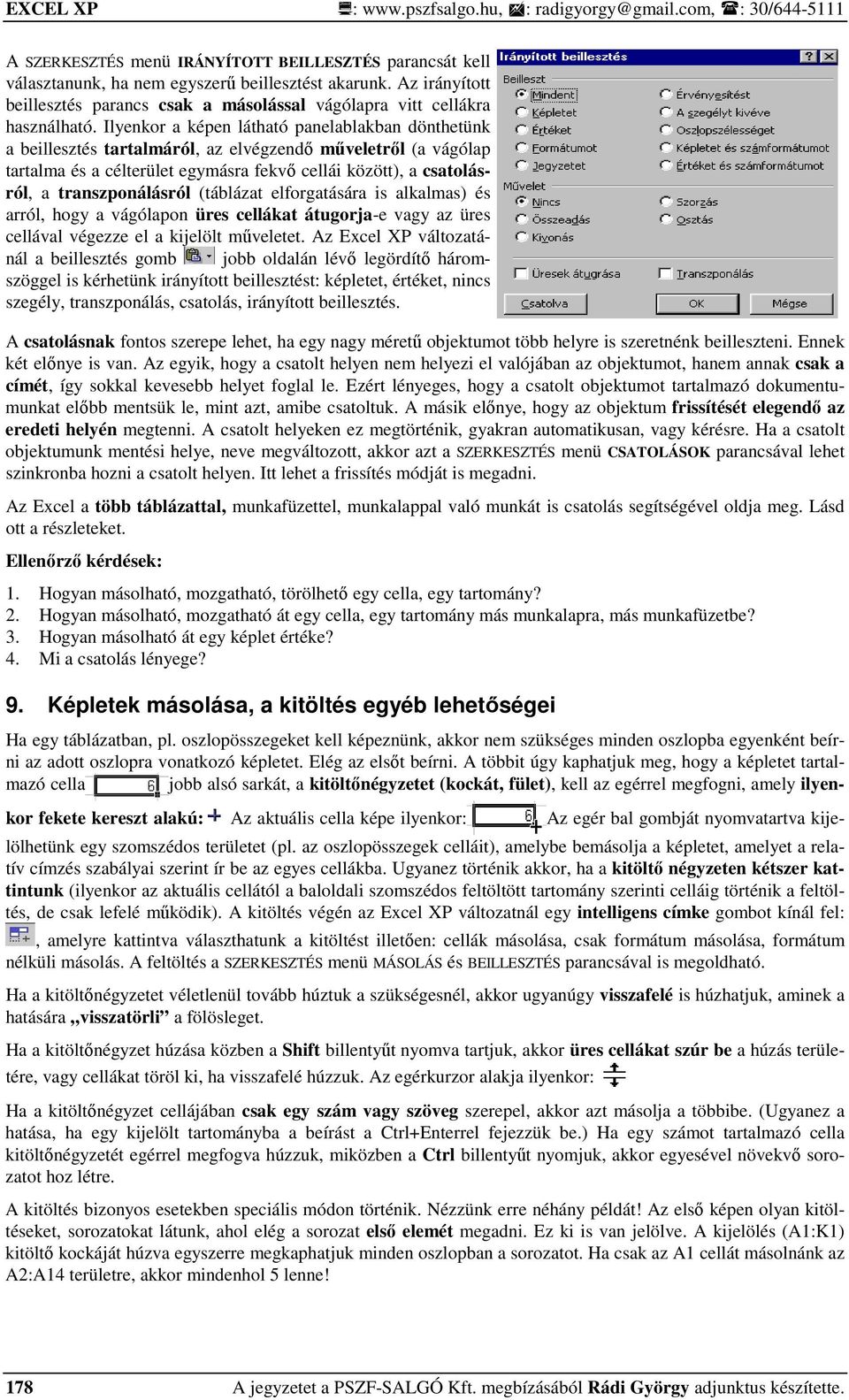 Ilyenkor a képen látható panelablakban dönthetünk a beillesztés tartalmáról, az elvégzendı mőveletrıl (a vágólap tartalma és a célterület egymásra fekvı cellái között), a csatolásról, a